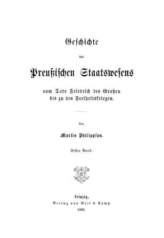 Cover image: Martin Philippson: Geschichte des Preußischen Staatswesens vom Tode Friedrich des Großen bis zu den Freiheitskriegen. Band 1 1st edition 9783112338872
