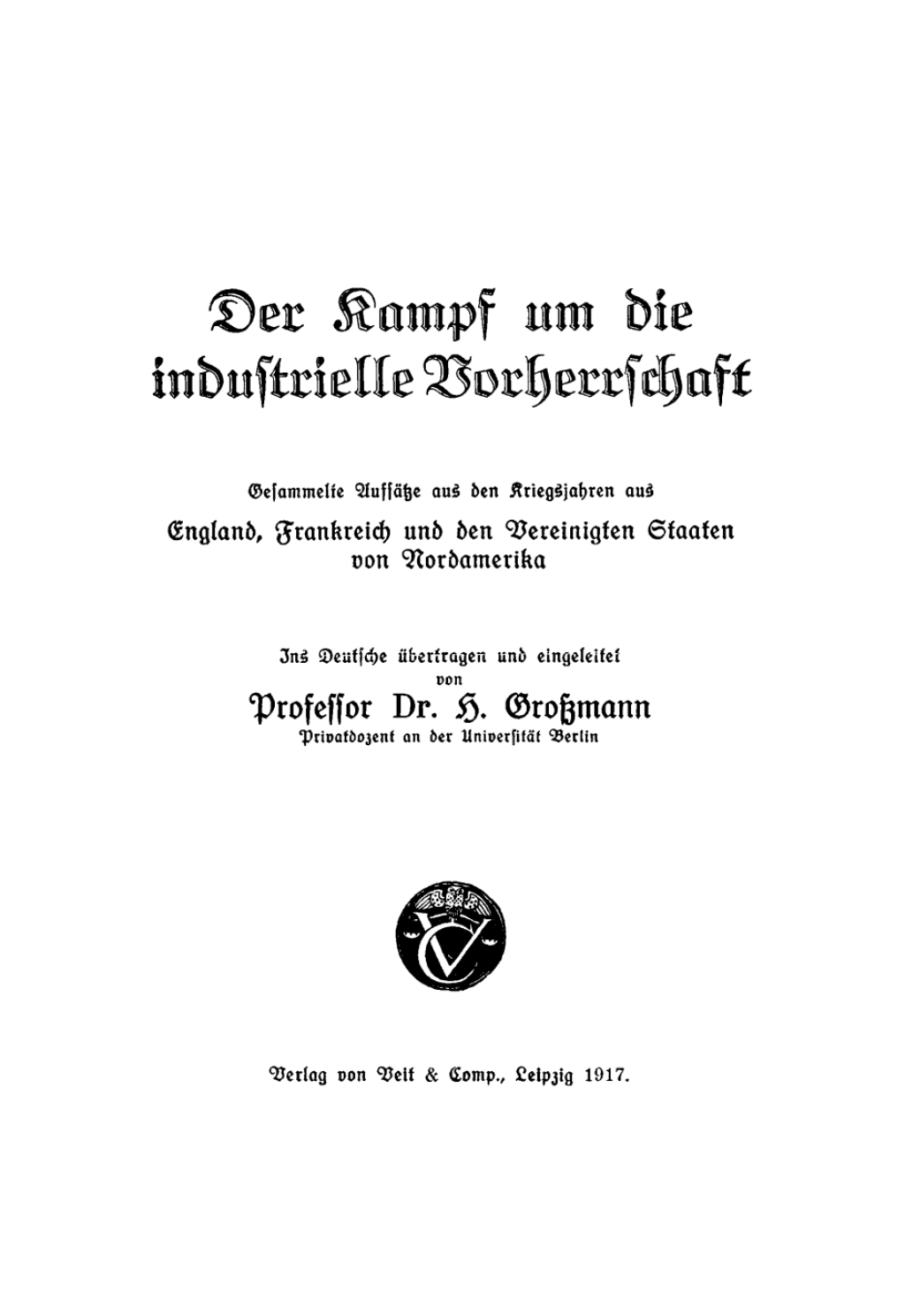 Der Kampf um die industrielle Vorherrschaft Gesammelte Aufsätze aus den Kriegsjahren aus England, Frankreich und den Vereinigten Staaten von Nordamerika 1st Edition