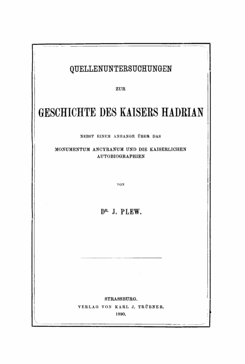 Quellenuntersuchungen zur Geschichte des Kaisers Hadrian Nebst einem Anhange über das Monumentum Ancyranum und die Kaiserlichen Autobiographien 1st Edition