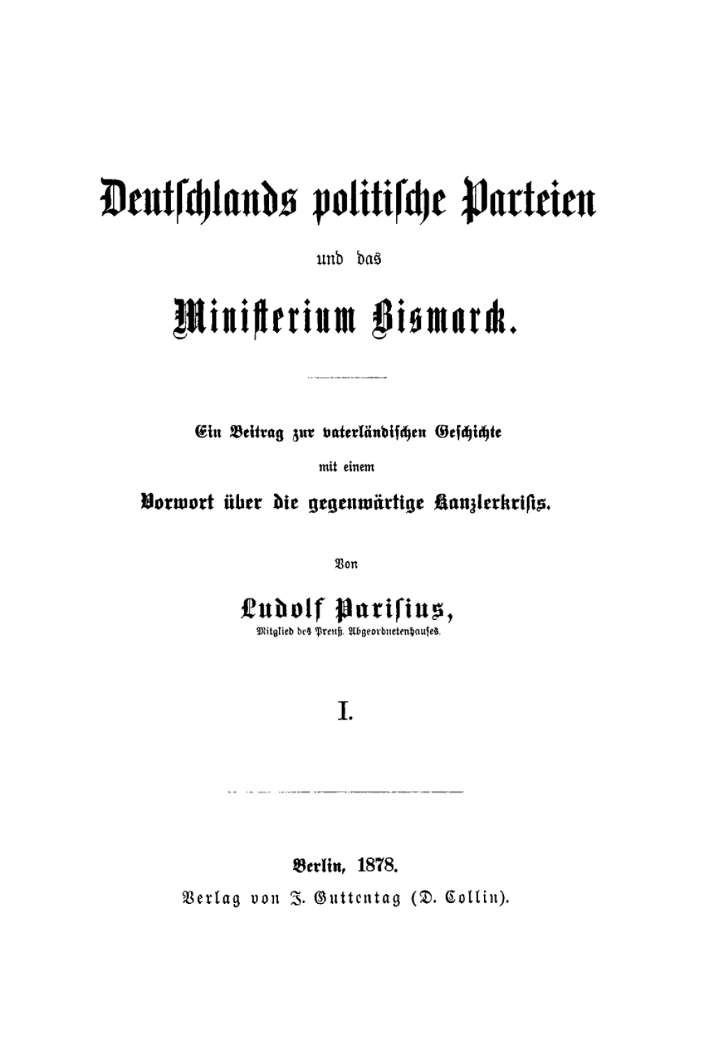 Deutschlands politische Parteien und das Ministerium Bismarck, I. Ein Beitrag zur vaterlichen Geschichte 1st Edition