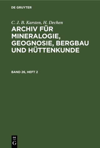 Cover image: C. J. B. Karsten; H. Dechen: Archiv für Mineralogie, Geognosie, Bergbau und Hüttenkunde. Band 26, Heft 2 1st edition 9783112389799