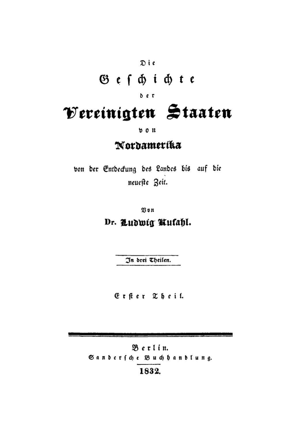 Ludwig Kufahl: Die Geschichte der Vereinigten Staaten von Nordamerika von der Entdeckung des Landes bis auf die neueste Zeit. Teil 1 1st Edition