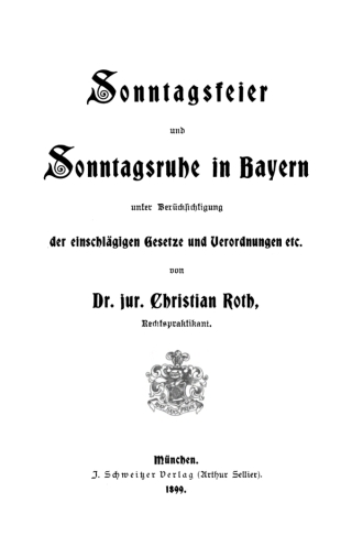 Cover image: Sonntagsfeier und Sonntagsruhe in Bayern unter Berücksichtigung der einschlägigen Gesetze und Verordnungen etc. 1st edition 9783112428870