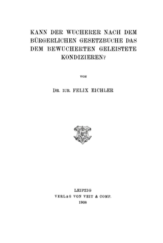 Cover image: Kann der Wucherer nach dem Bürgerlichen Gesetzbuche das dem bewucherten geleistete Kondizieren? 1st edition 9783112452370