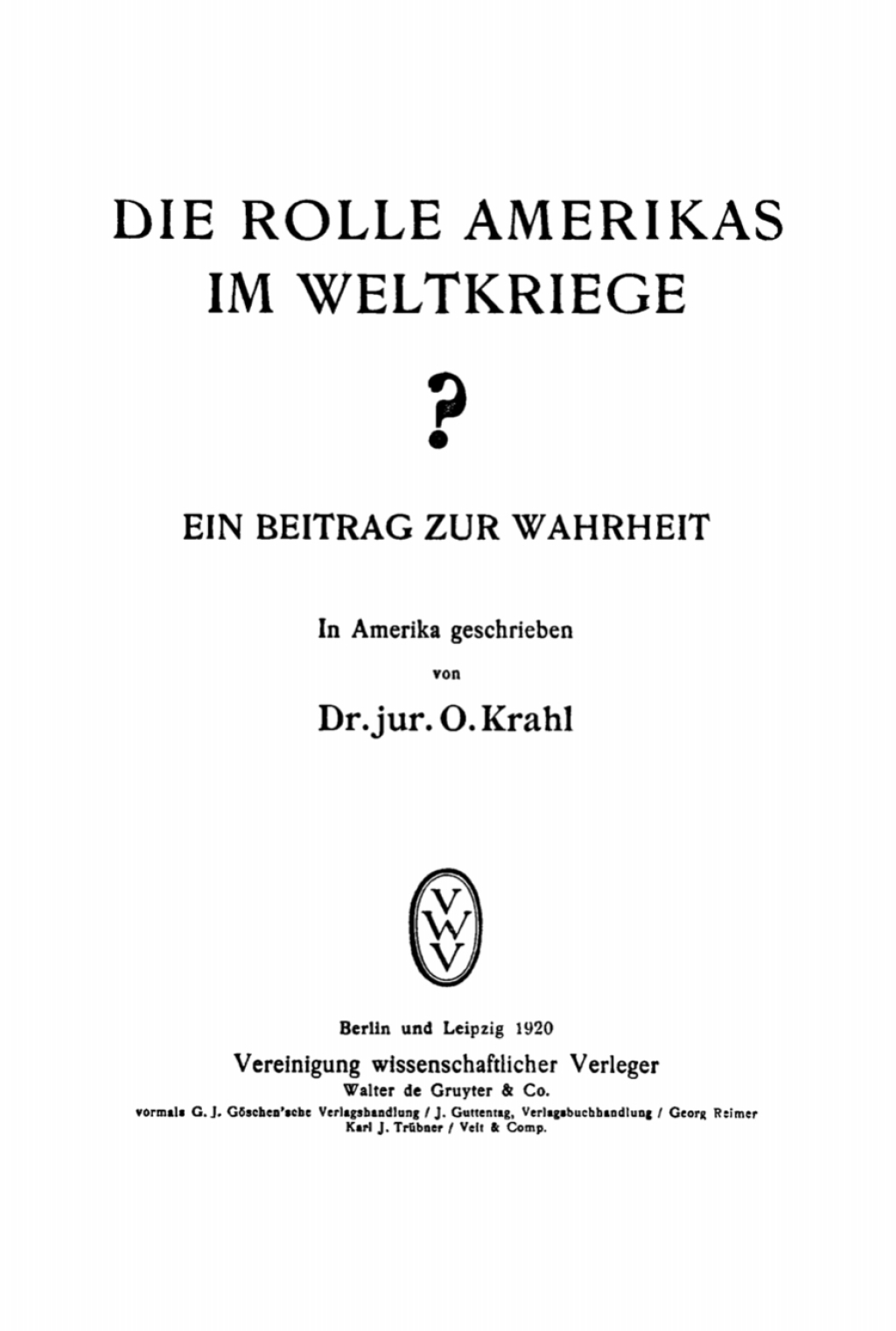 Die Rolle Amerikas im Weltkriege? Ein Beitrag zur Wahrheit. In Amerika geschrieben 1st Edition