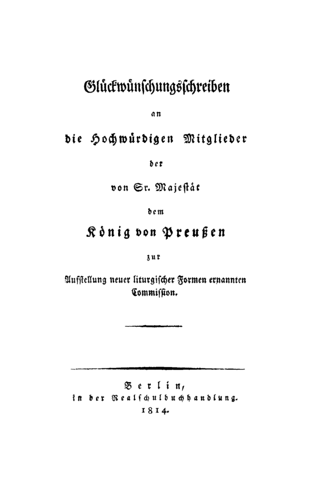 Glückwünschungsschreiben an die Hochwürdigen Mitglieder der von Sr. Majestät dem König von Preußen zur Aufstellung neuer liturgischer Formen ernannten Commission 1st Edition