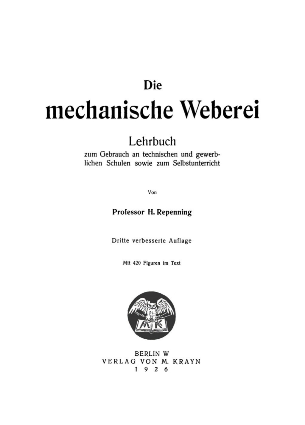 Die mechanische Weberei Lehrbuch zum Gebrauch an technischen und gewerblichen Schulen sowie zum Selbstunterricht 3rd Edition