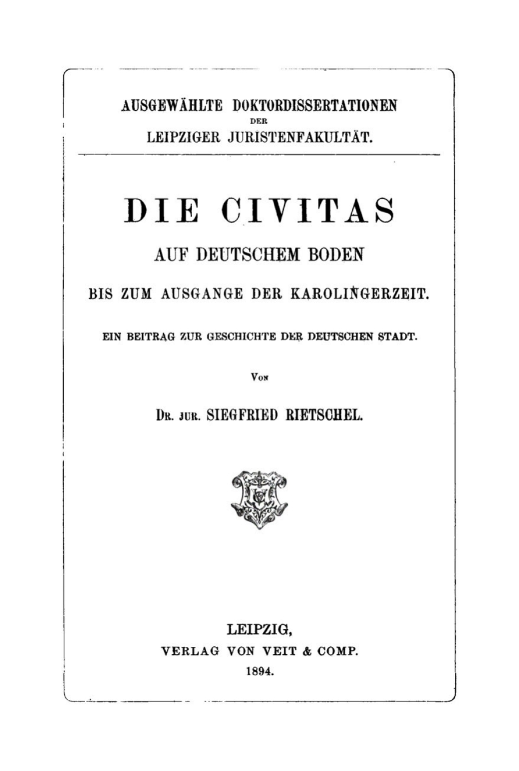 Die Civitas auf deutschem Boden bis zum Ausgange der Karolingerzeit Ein Beitrag zur Geschichte der deutschen Stadt 1st Edition