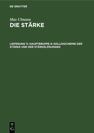 Cover image: Hauptbruppe 8: Kolloidchemie der Stärke und der Stärkelösungen 1st edition 9783112529911
