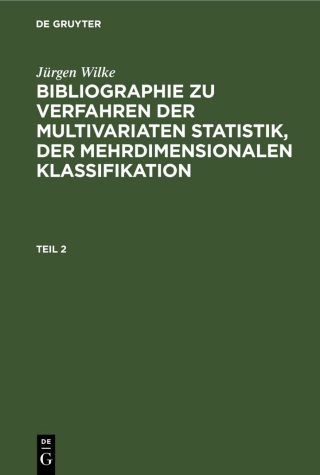 Cover image: Jürgen Wilke: Bibliographie zu Verfahren der multivariaten Statistik, der mehrdimensionalen Klassifikation. Teil 2 1st edition 9783112541593