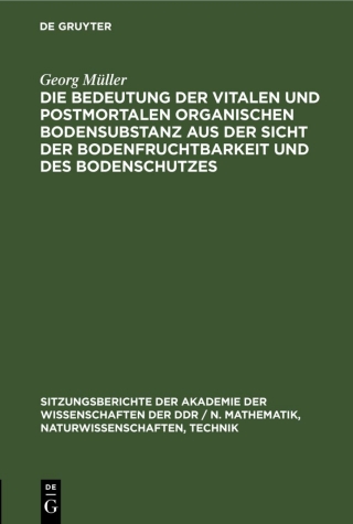 Cover image: Die Bedeutung der vitalen und postmortalen organischen Bodensubstanz aus der Sicht der Bodenfruchtbarkeit und des Bodenschutzes 1st edition 9783112547618