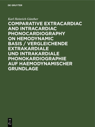 Cover image: Comparative Extracardiac and Intracardiac Phonocardiography on Hemodynamic Basis / Vergleichende extrakardiale und intrakardiale Phonokardiographie auf haemodynamischer Grundlage 1st edition 9783112566251