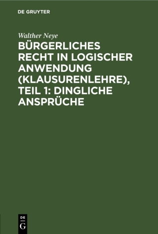 Cover image: Bürgerliches Recht in logischer Anwendung (Klausurenlehre), Teil 1: Dingliche Ansprüche 1st edition 9783112571392
