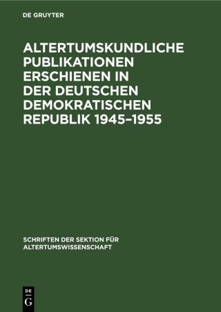 Cover image: Altertumskundliche Publikationen erschienen in der Deutschen Demokratischen Republik 1945–1955 1st edition 9783112582657