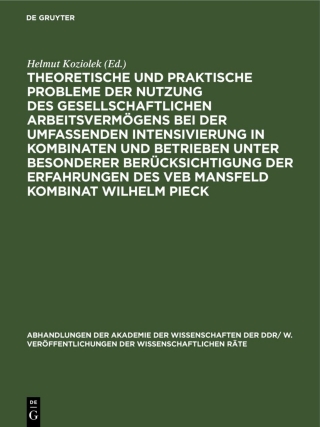 صورة الغلاف: Theoretische und praktische Probleme der Nutzung des gesellschaftlichen Arbeitsvermögens bei der umfassenden Intensivierung in Kombinaten und Betrieben unter besonderer Berücksichtigung der Erfahrungen des VEB Mansfeld Kombinat Wilhelm Pieck 1st edition 9783112596852