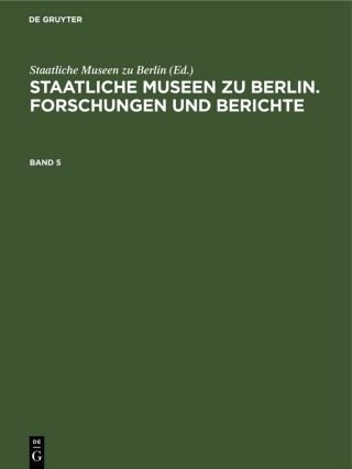 صورة الغلاف: Staatliche Museen zu Berlin. Forschungen und Berichte. Band 5 1st edition 9783112597095