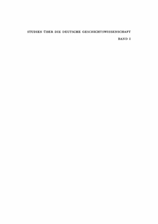Cover image: Die deutsche Geschichtswissenschaft vom Beginn des 19. Jahrhunderts bis zur Reichseinigung von oben 1st edition 9783112649152