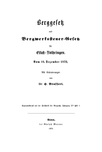 Cover image: Berggesetz und Bergwerkssteuer-Gesetz für Elsaß-Lothringen vom 16. Dezember 1873 1st edition 9783112667699