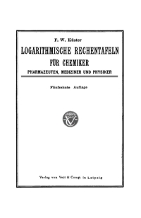 Imagen de portada: Logarithmische Reghentafeln für Chemiker, Pharmazeuten, Mediziner und Physiker 1st edition 9783112672457