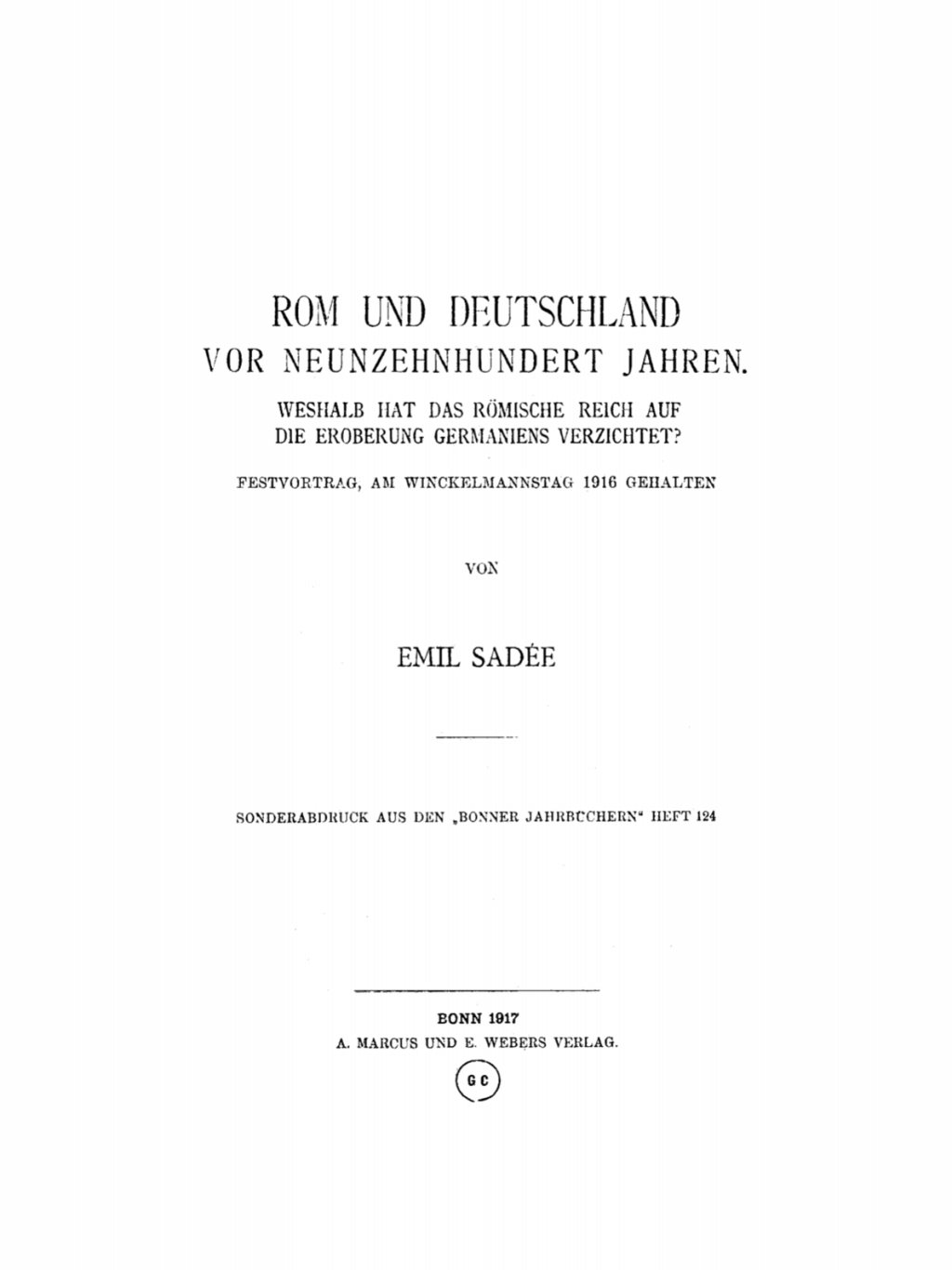 Rom und Deutschland vor 1900 Jahren Weshalb hat das römische Reich auf die Eroberung Germaniens verzichtet? Festvortrag, am Winckelmannstag 1916 gehalten 1st Edition