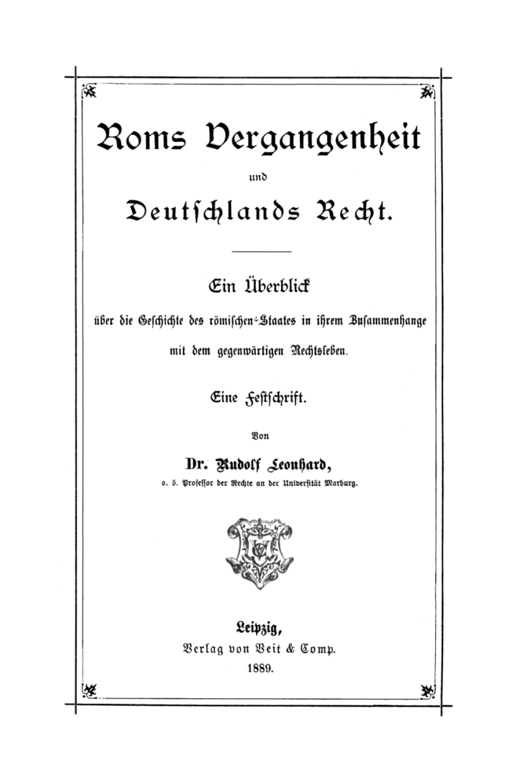 Roms Vergangenheit und Deutschlands Recht Ein Überblick über die Geschichte des römischen Staates in ihrem Zusammenhänge mit dem gegenwärtigen Rechtsleben 1st Edition