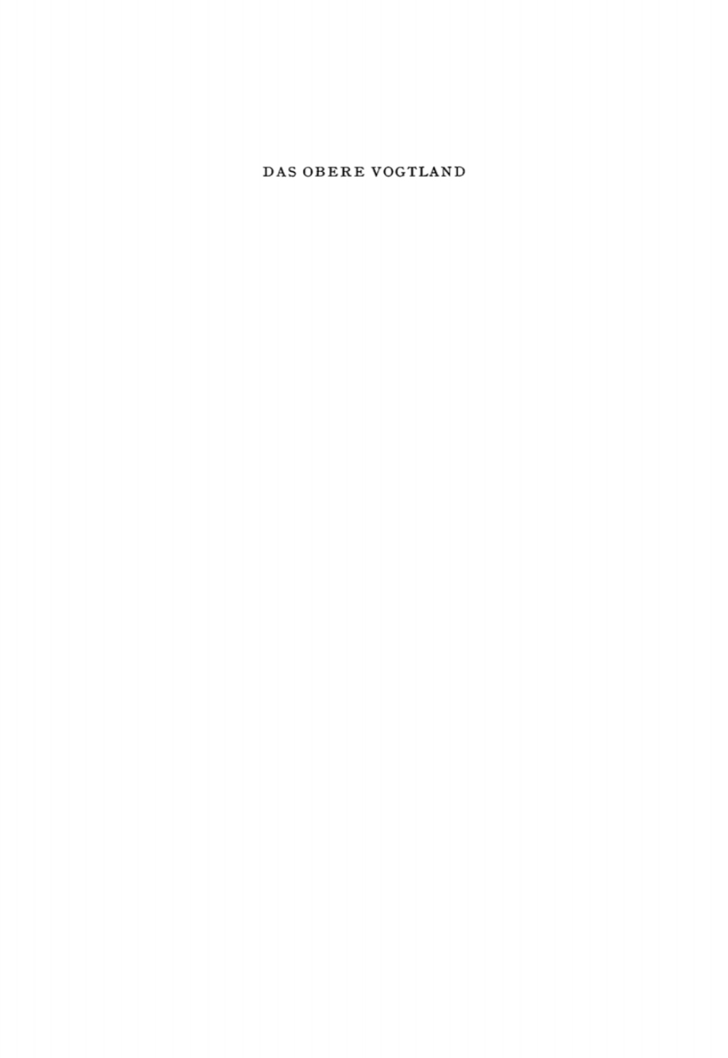 Das Obere Vogtland Ergebnisse der heimatkundlichen Bestandsaufnahme in den Gebieten von Adorf, Klingenthal, Bad Elster und Schönberg 1st Edition