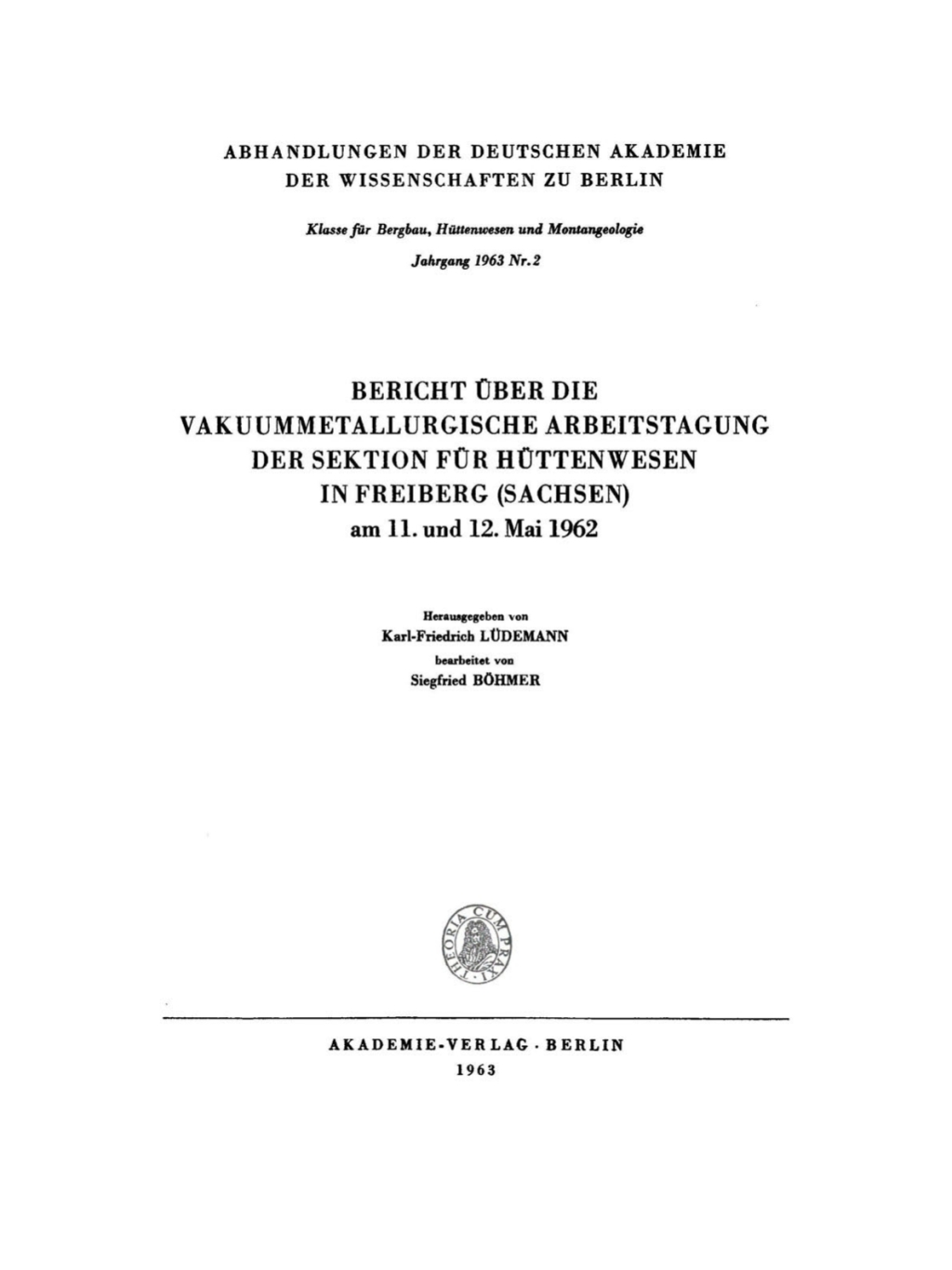 Bericht über die Vakuummetallurgische Arbeitstagung der Sektion für Hüttenwesen in Freiberg (Sachsen) Am 11. und 12. Mai 1962 1st Edition