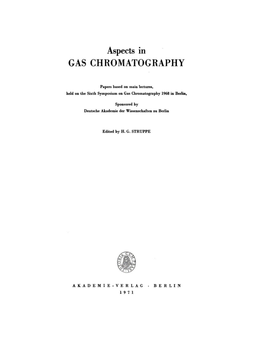 Aspects in Gas Chromatography Papers based on main lectures, held on the Sixth Symposium on Gas Chromatography 1968 in Berlin 1st Edition