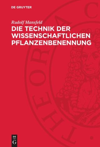Cover image: Die Technik der wissenschaftlichen Pflanzenbenennung 1st edition 9783112768228