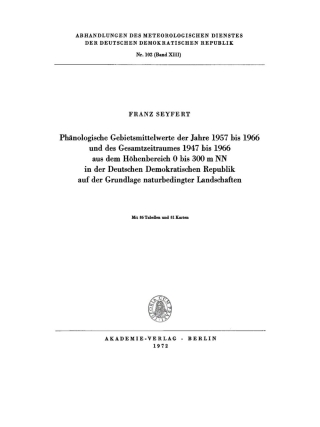 Cover image: Phänologische Gebietsmittelwerte der Jahre 1957 bis 1966 und des Gesamtzeitraumes 1947 bis 1966 aus dem Höhenbereich O0 bis 300 m NN in der Deutschen Demokratischen Republik auf der Grundlage naturbedingter Landschaften 1st edition 9783112783665