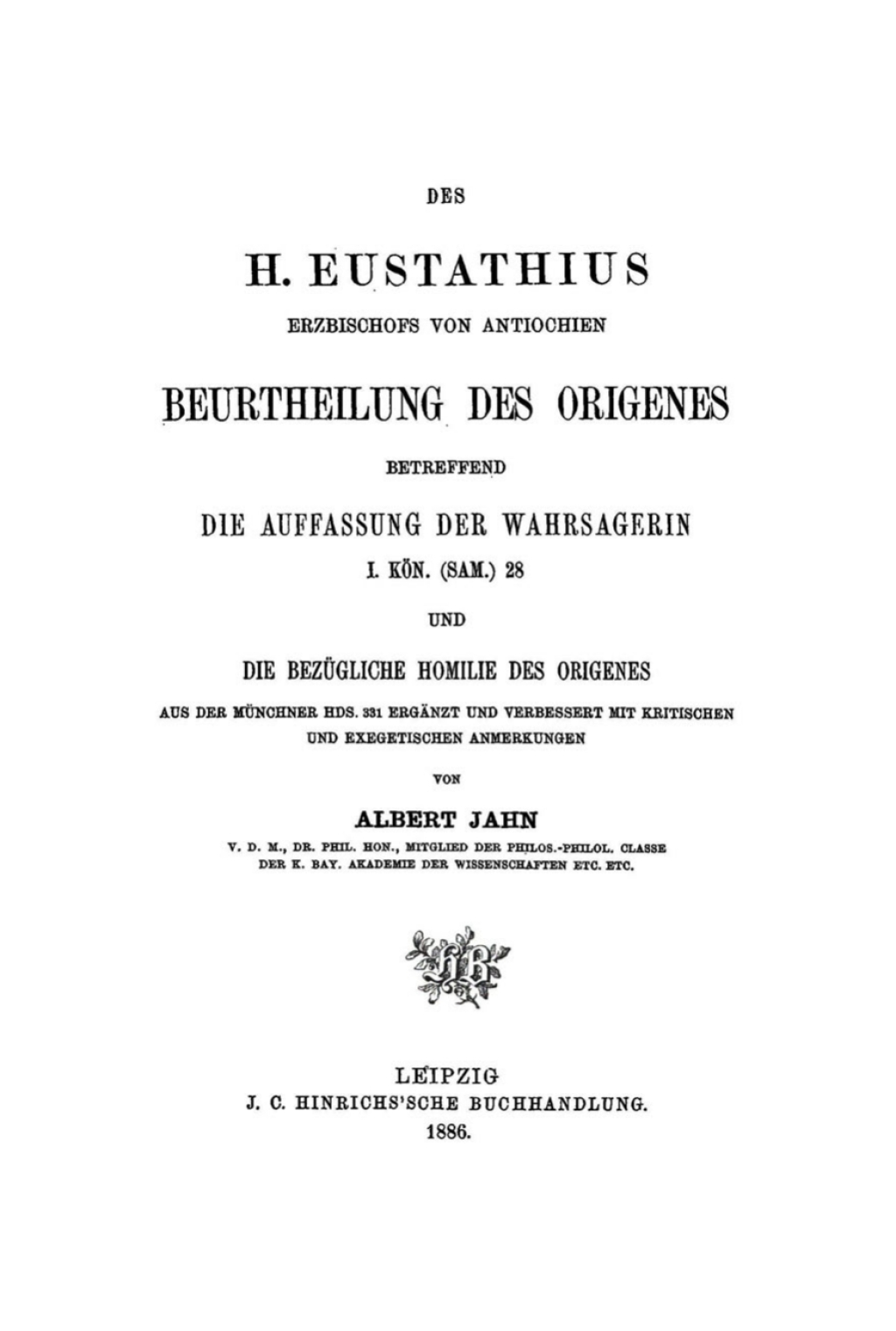Des H. Eustathius, Erzbischofs von Antiochien, Beurtheilung des Origenes Betreffend die Auffassung der Wahrsagerin I. Kön. (Sam.) 28 und die bezügliche Homilie des Origenes 1st Edition