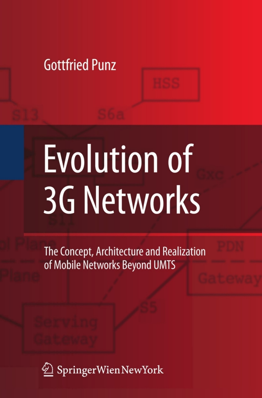 Evolution of 3G Networks The Concept, Architecture and Realization of Mobile Networks Beyond UMTS
