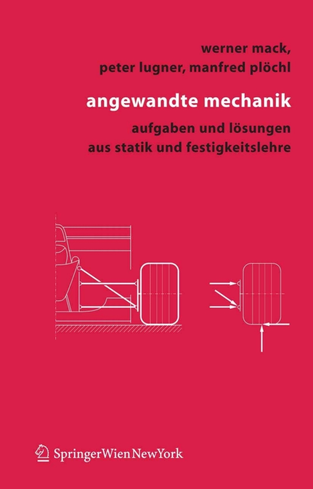 Angewandte Mechanik Aufgaben und Lösungen aus Statik und Festigkeitslehre