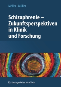 表紙画像: Schizophrenie - Zukunftsperspektiven in Klinik und Forschung 1st edition 9783211922149