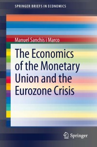 Omslagafbeelding: The Economics of the Monetary Union and the Eurozone Crisis 9783319000190