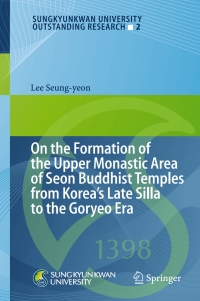 表紙画像: On the Formation of the Upper Monastic Area of Seon Buddhist Temples from Korea´s Late Silla to the Goryeo Era 9783319000527
