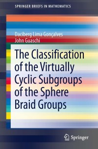 Imagen de portada: The Classification of the Virtually Cyclic Subgroups of the Sphere Braid Groups 9783319002569