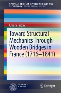 صورة الغلاف: Toward Structural Mechanics Through Wooden Bridges in France (1716-1841) 9783319002866