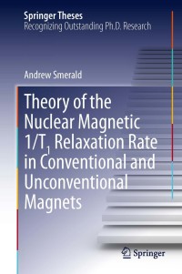صورة الغلاف: Theory of the Nuclear Magnetic 1/T1 Relaxation Rate in Conventional and Unconventional Magnets 9783319004334