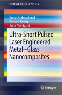 Cover image: Ultra-Short Pulsed Laser Engineered Metal-Glass Nanocomposites 9783319004365