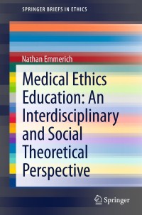 Imagen de portada: Medical Ethics Education: An Interdisciplinary and Social Theoretical Perspective 9783319004846