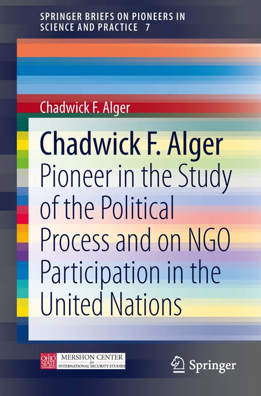 Chadwick F. Alger Pioneer in the Study of the Political Process and on NGO Participation in the United Nations