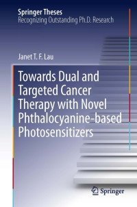 Immagine di copertina: Towards Dual and Targeted Cancer Therapy with Novel Phthalocyanine-based Photosensitizers 9783319007076