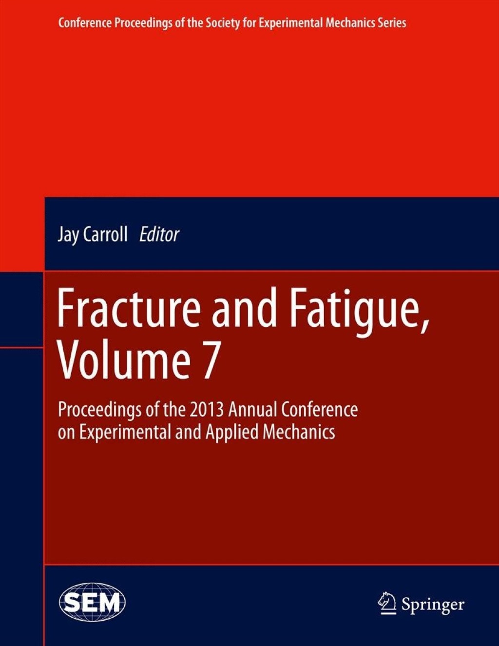 Fracture and Fatigue, Volume 7 Proceedings of the 2013 Annual Conference on Experimental and Applied Mechanics
