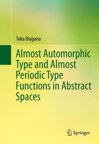 Omslagafbeelding: Almost Automorphic Type and Almost Periodic Type Functions in Abstract Spaces 9783319008486