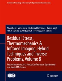 表紙画像: Residual Stress, Thermomechanics & Infrared Imaging, Hybrid Techniques and Inverse Problems, Volume 8 9783319008752