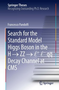 表紙画像: Search for the Standard Model Higgs Boson in the H → ZZ → l + l - qq  Decay Channel at CMS 9783319009025