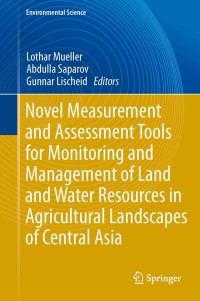 Imagen de portada: Novel Measurement and Assessment Tools for Monitoring and Management of Land and Water Resources in Agricultural Landscapes of Central Asia 9783319010168