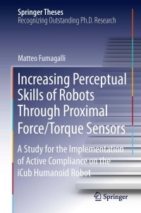 Cover image: Increasing Perceptual Skills of Robots Through Proximal Force/Torque Sensors 9783319011219