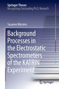 Omslagafbeelding: Background Processes in the Electrostatic Spectrometers of the KATRIN Experiment 9783319011769